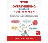 Stop Overthinking Workbook for Women: Part 1 - Break Free from Toxic Thoughts and Mental Overload with Guided Tools and Journaling