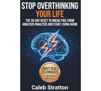 Stop Overthinking Your Life: The 30-Day Reset to Break Free from Analysis Paralysis and Start Living Again