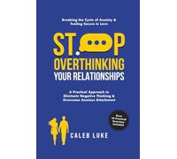 Stop Overthinking Your Relationship: A Practical Relationship Book with 10+ Easy Strategies to Stop Negative Thinking Without Avoidant Attachment