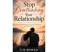 Stop Overthinking Your Relationship: Understand Relationship Anxiety, Let Go of Fear, and Feel Secure in Love