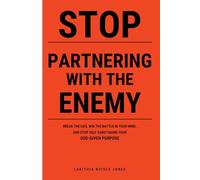 Stop Partnering With The Enemy: Break the lies, Win the Battle in Your Mind, and Stop Self-Sabotaging Your God-Given Purpose