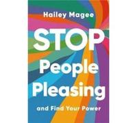 STOP PEOPLE PLEASING And Find Your Power by Hailey Paige Magee Hailey Paige Magee (Auteur)