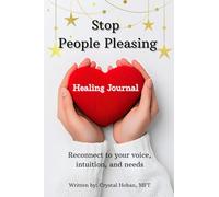 Stop People Pleasing Healing Journal: Reconnect with your voice, intuition, and needs