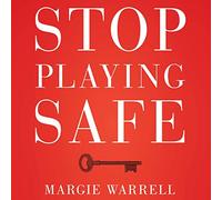 Stop Playing Safe: Rethink Risk, Unlock the Power of Courage, Achieve Outstanding Success
