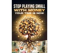Stop Playing Small With Money: Your Time is Now