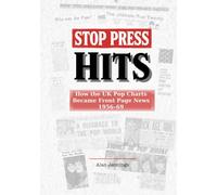 Stop Press Hits: How the UK Pop Charts Became Front Page News 1956-69