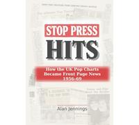 Stop Press Hits: How the UK Pop Charts Became Front Page News 1956-69