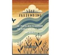 Stop Pretending The Mental Health Handbook For People Who Dont Think They Need It - Dann Smith GMBPsS - Amazon Digital Services LLC KDP - Livre en Anglais Dann Smith GMBPsSDann Smith GMBPsS (Auteur)