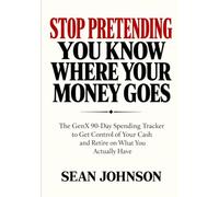Stop Pretending You Know Where Your Money Goes: The GenX 90-Day Spending Tracker for Home, Travel and Life Abroad