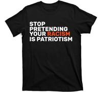 Stop Pretending Your Racism is Patriotic T-Shirt Manches Courtes(Small)