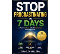 Stop Procrastinating in 7 Days: One Practical Action Per Day to Finally Start What You Have Been Avoiding - With Your Procrastination Profile, the ... Environment Design and a 30-Day Habit Tracker