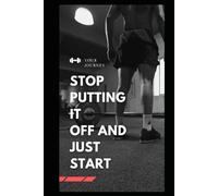 Stop Putting it Off and Just start: Gym Book