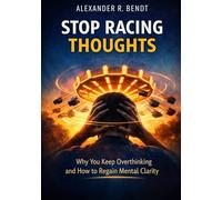 Stop Racing Thoughts: Why You Keep Overthinking and How to Regain Mental Clarity