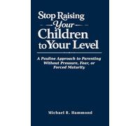 Stop Raising Your Children to Your Level: Stop Raising Your Children to Your Level