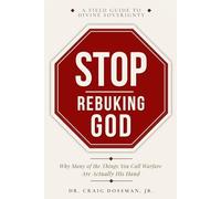 Stop Rebuking God: Why Many of the Things You Call Warfare Are Actually His Hand