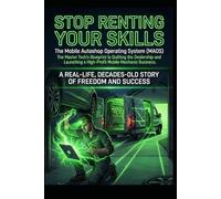 Stop Renting Your Skills: The Master Tech’s Blueprint to Quitting the Dealership and Launching a High-Profit Mobile Mechanic Business-The Mobile Autoshop Operating System MAOS.