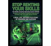 Stop Renting Your Skills: The Master Tech’s Blueprint to Quitting the Dealership and Launching a High-Profit Mobile Mechanic Business-The Mobile Autoshop Operating System MAOS.