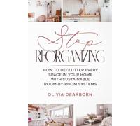 Stop Reorganizing: Declutter Every Space in Your Home with Sustainable Room-By-Room Systems | 6x9 inches, 91 pages | Quiz | Decision Tree for Sentimental Items | Checklists for Every Room