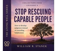 Stop Rescuing Capable People How to Develop Judgment Instead of Rewarding Helplessness - William R. Stanek - Stanek & Associates Press - ebook (ePub) - Livre