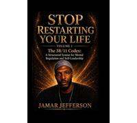 Stop Restarting Your Life: The 38/11 Codex: A Structured System for Mental Regulation and Self-Leadership