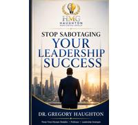 Stop Sabotaging Your Leadership Success