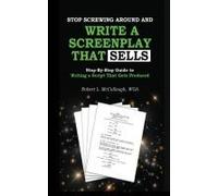 Stop Screwing Around And Write A Screenplay That Sells