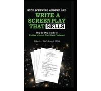 Stop Screwing Around And Write A Screenplay That Sells