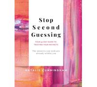 Stop Second Guessing - Your 30-Day Guide to Trusting Your Instincts: The answers you seek are already within you
