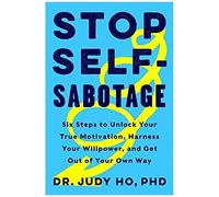 Judy Ho Ph.D. – Stop Self-Sabotage: Six Steps to Unlock Your True Motivation – Relié – Anglais
