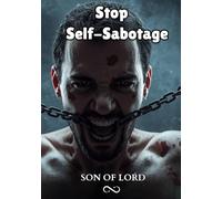 Stop Self-Sabotage: How to Break Destructive Patterns, Rewire Your Mind, and Finally Become Your Own Ally