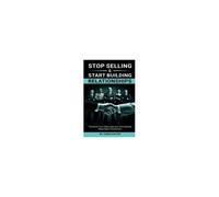 Stop Selling And Start Building Relationships