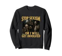 Stop Sexism Or I Will Get Involved Unhinged Gen Z Meme Sweatshirt