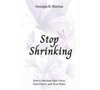 Stop Shrinking: How to Reclaim Your Voice, Your Power, and Your Peace