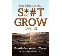 Stop Sitting In Your S*#T And Grow Over It!