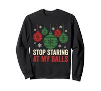 Stop Staring At My Christmas Balls Funny Festive Christmas Christmas Christmas Sweatshirt