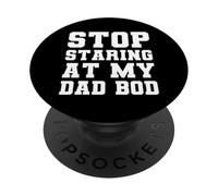 Stop Staring At My Dad BOD PopSockets PopGrip Adhésif