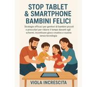 Stop Tablet & Smartphone: Bambini Felici: Strategie efficaci per genitori di bambini piccoli e prescolari per ridurre il tempo davanti agli schermi, ... gioco creativo e routine senza tecnologia