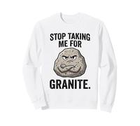 Stop Taking Me for Granite Funny Rock Pun Géologie Humour Sweatshirt