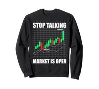 Stop Talking Market is Open Trader Actions Bourse Bourse Sweatshirt
