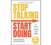 Richard Newton – Stop Talking, Start Doing : A Kick in the Pants in Six Parts