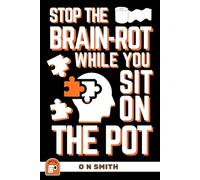 Stop The Brain-Rot While You Sit On The Pot: Fascinating Trivia and Fun Facts About Science, History, Sports, Pop Culture, Technology, and So Much More!