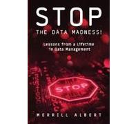 Stop The Data Madness! Lessons From A Lifetime In Data Management.
