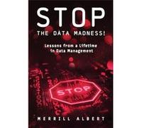 Stop the Data Madness Lessons from a Lifetime in Data Management. - Merrill Albert - Technics Publications - Livre en Anglais Merrill AlbertMerrill Albert (Auteur)