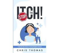 Stop the Itch!: A Step-By-Step Guide to Treating Morgellons Disease!