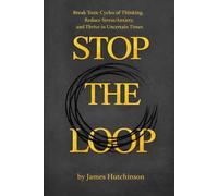 STOP THE LOOP - Book 1: How Anxiety and Overthinking Sustain Themselves and How to Interrupt the Cycle