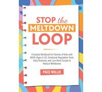 Stop the Meltdown L.O.O.P.: A Guided Workbook for Parents of Kids with ADHD (Ages 4-12): Log Meltdown Patterns, Use Low-Word Scripts, and Build Calmer ... for Emotional Regulation (L.O.O.P. Protocol)