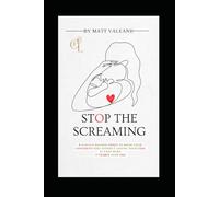 Stop the Screaming: 9 Science-Backed Tools to Raise Calm, Confident Kids Without Losing Your Cool - It Ends Here. It Starts With You