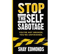 Stop the Self Sabotage: You’re Not Broken, You’re Unfinished
