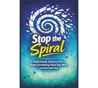 Stop the Spiral: A Guided Anxiety Journal for Teens to Break Overthinking, Reset Your Mind, & Find Calm Fast: Simple Prompts to Help Teens Stop ... Mental declutter | Calm Panic, and Find Peace