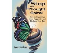 Stop the Thought Spiral: How to Break Free from Negativity and Reclaim Your Joy